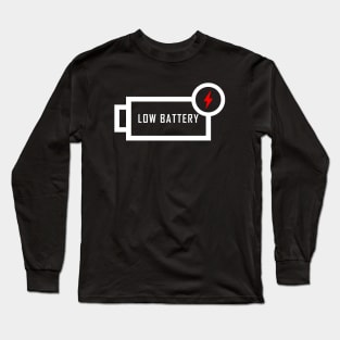 LOW BATTERY...LOW ENERGY DAY Long Sleeve T-Shirt